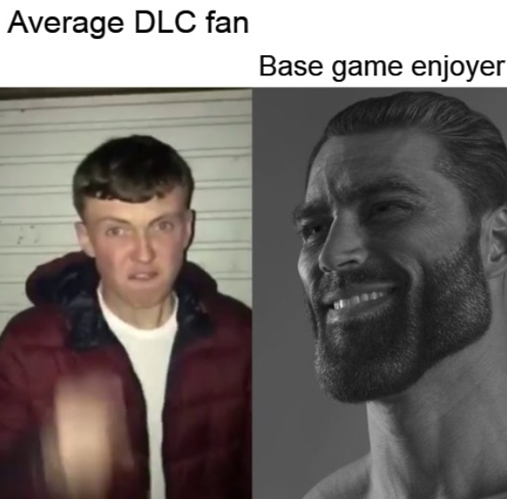 Average DLC fan vs Base game enjoyer.PNG