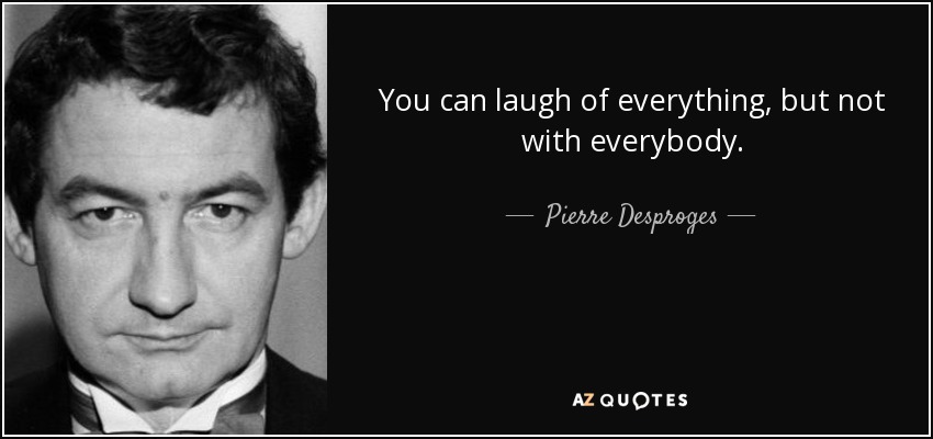 quote-you-can-laugh-of-everything-but-not-with-everybody-pierre-desproges-80-27-89.jpg